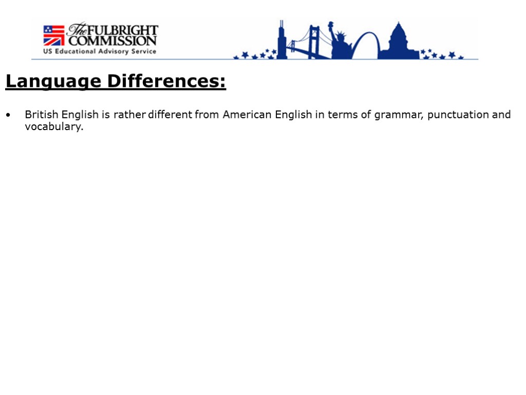 Language Differences: British English is rather different from American English in terms of grammar,